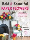 Cover image for Bold & Beautiful Paper Flowers